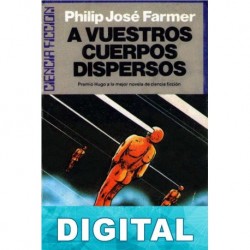 A vuestros cuerpos dispersos Philip José Farmer