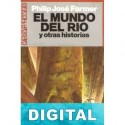 El Mundo del Río y otras historias Philip José Farmer