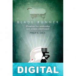 Blade Runner. ¿Sueñan los androides con ovejas eléctricas? Philip K. Dick