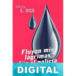Fluyan mis lágrimas, dijo el policía Philip K. Dick