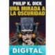 Una mirada a la oscuridad Philip K. Dick