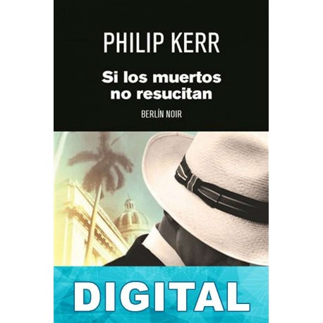 Si los muertos no resucitan Philip Kerr
