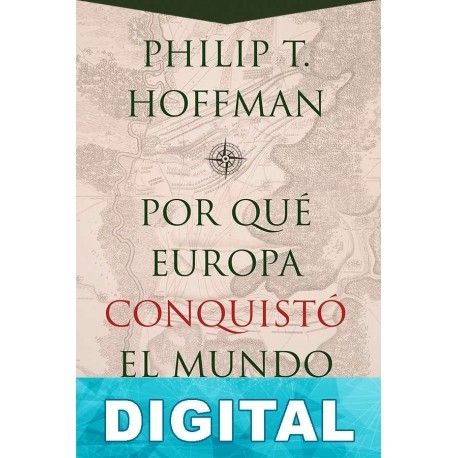 ¿Por qué Europa conquistó el mundo? Philip T. Hoffman