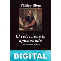 El coleccionista apasionado Philipp Blom