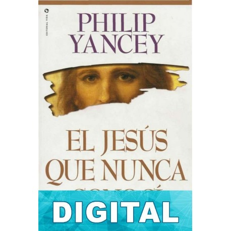 El Jesús que nunca conocí Phillip Yancey