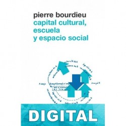 Capital cultural, escuela y espacio social Pierre Bourdieu