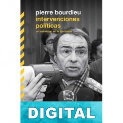 Intervenciones políticas. Un sociólogo en la barricada Pierre Bourdieu