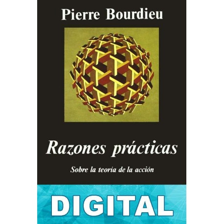 Razones prácticas. Sobre la teoría de la acción Pierre Bourdieu