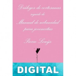 Diálogos de cortesanas seguido de Manual de urbanidad para jovencitas Pierre Louÿs