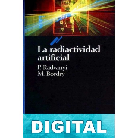 La radiactividad artificial Pierre Radvanyii & Monique Bordry