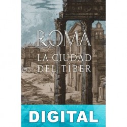 Roma: La ciudad del Tíber Pilar González Serrano