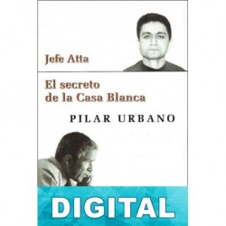 Jefe Atta, El secreto de la Casa Blanca Pilar Urbano