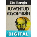 Juventud, egolatría Pío Baroja
