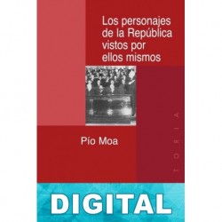 Los personajes de la República vistos por ellos mismos Pío Moa