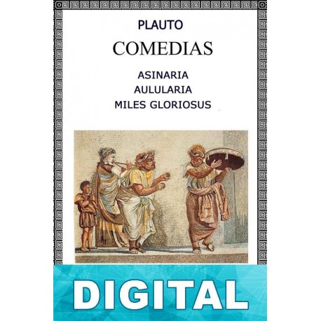 Asinaria - Aulularia - Miles Gloriosus Plauto