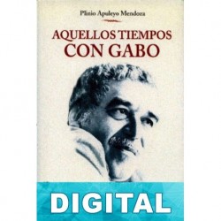 Aquellos tiempos con Gabo Plinio Apuleyo Mendoza