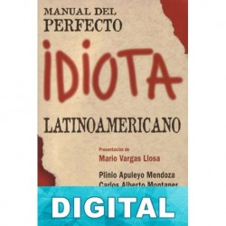 Manual del perfecto idiota latinoamericano… y español Plinio Apuleyo Mendoza & Álvaro Vargas Llosa & Carlos Alberto Mo