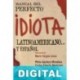 Manual del perfecto idiota latinoamericano… y español Plinio Apuleyo Mendoza & Álvaro Vargas Llosa & Carlos Alberto Mo
