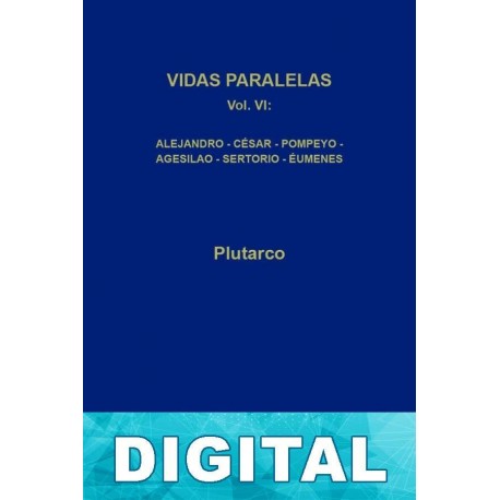 Vidas paralelas VI. Alejandro-César-Pompeyo-Agesilao-Sertorio-Éumenes (B. C. Gredos) Plutarco