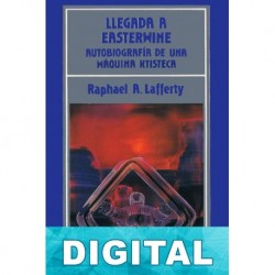 Llegada a Easterwine. Autobiografía de una máquina ktisteca R. A. Lafferty