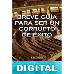 Breve guía para ser un corrupto de éxito R. M. González