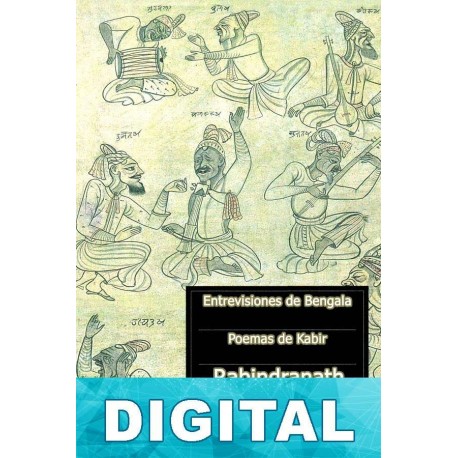 Entrevisiones de Bengala - Poemas de Kabir Rabindranath Tagore
