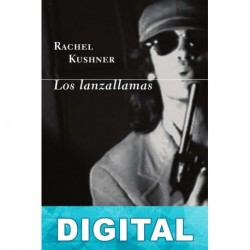 Los lanzallamas Rachel Kushner