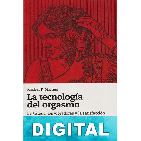La tecnología del orgasmo Rachel P. Maines