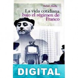 La vida cotidiana bajo el régimen de Franco Rafael Abella