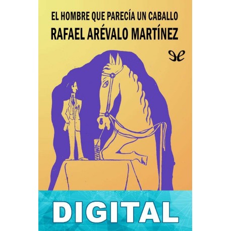 El hombre que parecía un caballo y otros cuentos Rafael Arévalo Martínez