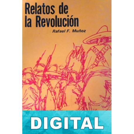 Relatos de la Revolución Rafael F. Muñoz