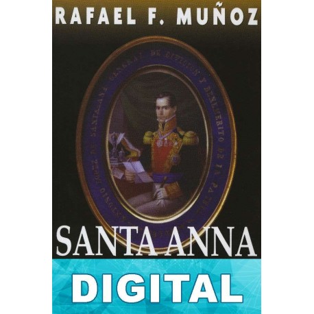 Santa Anna. El dictador resplandeciente Rafael F. Muñoz