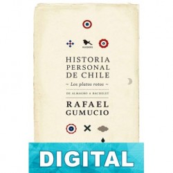 Historia personal de Chile. Los platos rotos Rafael Gumucio