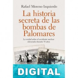 La historia secreta de las bombas de Palomares Rafael Moreno Izquierdo