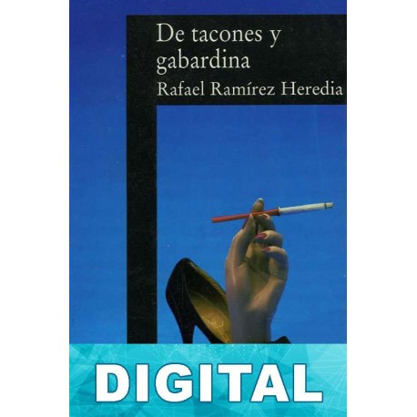 De tacones y gabardina Rafael Ramírez Heredia