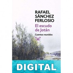 El escudo de Jotán. Cuentos reunidos Rafael Sánchez Ferlosio