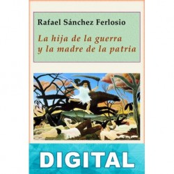 La hija de la guerra y la madre de la patria Rafael Sánchez Ferlosio
