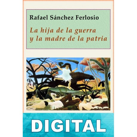 La hija de la guerra y la madre de la patria Rafael Sánchez Ferlosio