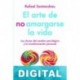 El arte de no amargarse la vida Rafael Santandreu