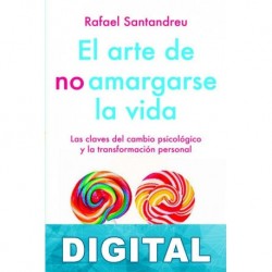 El arte de no amargarse la vida Rafael Santandreu