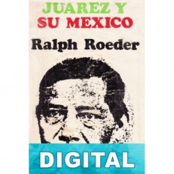 Juárez y su México Ralph Roeder