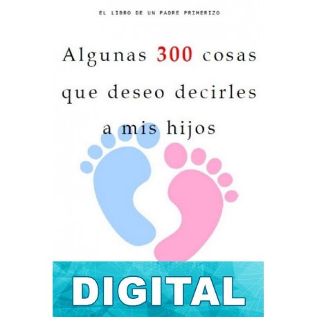 Algunas 300 cosas que deseo decirles a mis hijos Ramiro Martínez