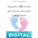 Algunas 300 cosas que deseo decirles a mis hijos Ramiro Martínez