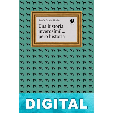 Una historia inverosímil… Pero historia Ramón García Sánchez