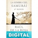 La sombra del samurái. 47 Ronin Raúl de la Rosa