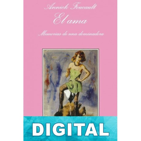 El ama. Memorias de una dominadora Annick Foucault