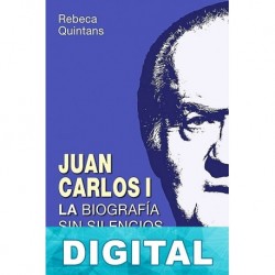 Juan Carlos I: la biografia sin silencios Rebeca Quintans