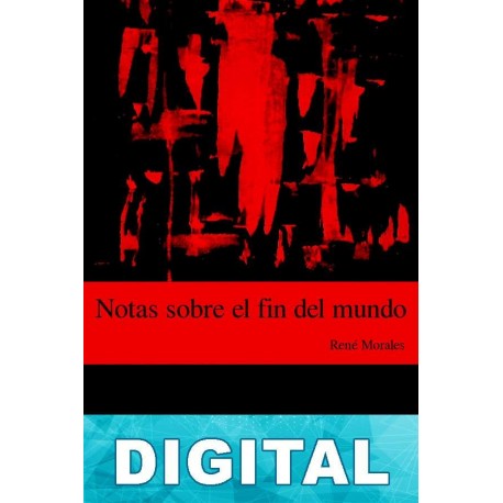 Notas sobre el fin del mundo René Morales Hernández