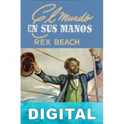 El mundo en sus manos Rex Beach