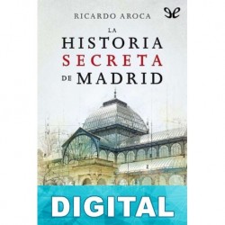 La historia secreta de Madrid Ricardo Aroca